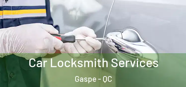  Car Locksmith Services Gaspe - QC