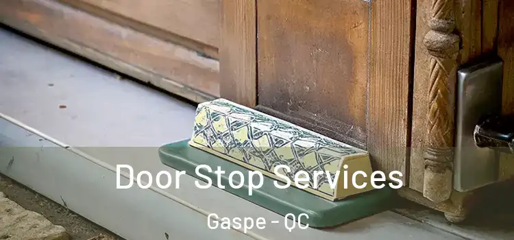  Door Stop Services Gaspe - QC